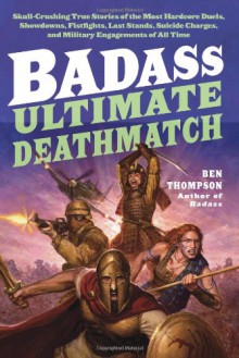 Badass: Ultimate Deathmatch: Skull-Crushing True Stories of the Most Hardcore Duels, Showdowns, Fistfights, Last Stands, Suicide Charges, and Military Engagements of All Time (Audio) - Ben Thompson