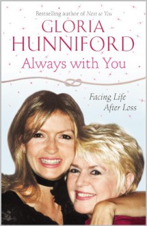 Always with You: Facing Life After Loss - Gloria Hunniford