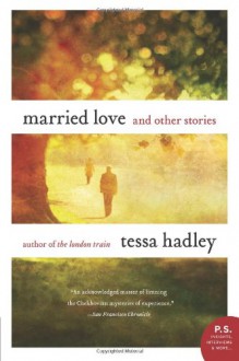 Married Love and Other Stories - Tessa Hadley