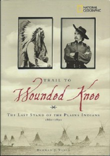 Trail To Wounded Knee: Last Stand Of The Plains Indians, 1860 1890 - Herman J. Viola