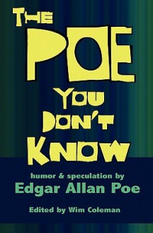 The Poe You Don't Know: Humor & Speculation - Edgar Allan Poe, Wim Coleman