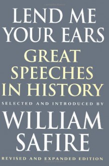 Lend Me Your Ears: Great Speeches In History - William Safire