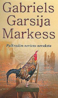 Pulkvedim neviens neraksta - Voldemārs Meļinovskis, Gabriels Garsija Markess, Gabriel García Márquez