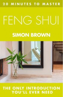 20 MINUTES TO MASTER ... FENG SHUI (Thorsons Principles Series) - Simon Brown