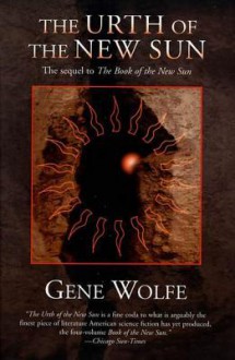 The Urth of the New Sun: The sequel to 'The Book of the New Sun' - Gene Wolfe