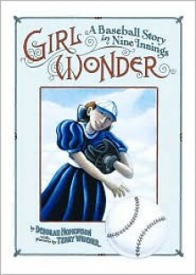 Girl Wonder : A Baseball Story in Nine Innings - Deborah Hopkinson, Terry Widener