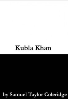 Kubla Khan - Samuel Taylor Coleridge