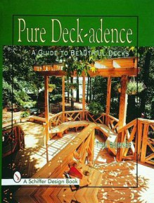 Pure Deck-Adence: A Guide to Beautiful Decks - Tina Skinner