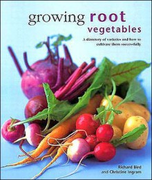 Growing Root Vegetables - Richard Bird, Christine Ingram