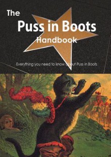 The Puss in Boots Handbook - Everything You Need to Know about Puss in Boots - Emily Smith