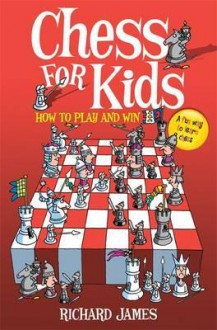 Chess for Kids: How to Play and Win - Richard James