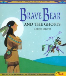 Brave Bear and the Ghosts: A Sioux Legend (Native American Legends) - Gloria Dominic