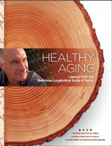 Healthy Aging: Lessons from the Baltimore Longitudinal Study of Aging - National Institute on Aging