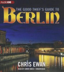 The Good Thief's Guide to Berlin - Chris Ewan, Simon Vance