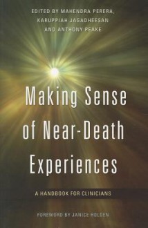 Making Sense of Near-Death Experiences: A Handbook for Clinicians - Mahendra Perera, Mahendra Perera