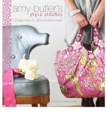 Amy Butler's Style Stitches: 12 Easy Ways to 26 Wonderful Bags - Amy Butler, David Butler