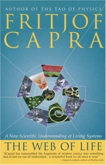 The Web of Life: A New Scientific Understanding of Living Systems - Fritjof Capra