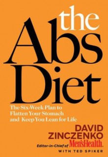 The Abs Diet: The Six-Week Plan to Flatten Your Stomach and Keep You Lean for Life - David Zinczenko, Ted Spiker