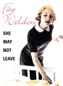 She May Not Leave - Fay Weldon