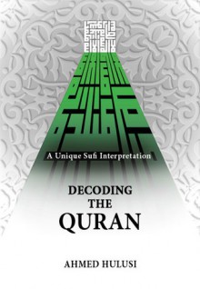 Decoding The QURAN (A Unique Sufi Interpretation) - Ahmed Hulusi, Aliya Atalay