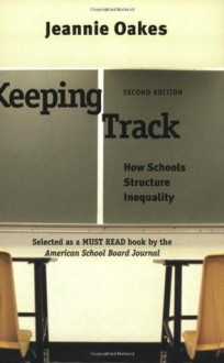 Keeping Track: How Schools Structure Inequality - Jeannie Oakes