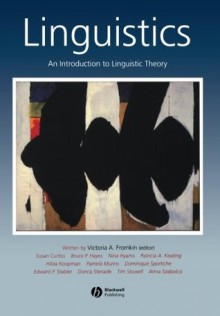 Linguistics: An Introduction to Linguistic Theory - Bruce Hayes, Susan Curtiss, Anna Szabolcsi, Tim Stowell, Edward Stabler, Dominique Sportiche, Hilda Koopman, Patricia Keating, Pamela Munro, Nina Hyams, Donca Steriade, Victoria A. Fromkin