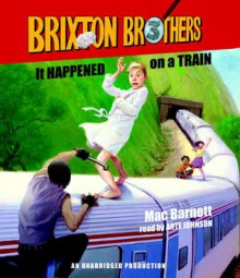 It Happened on a Train: Brixton Brothers, Book 3 - Mac Barnett