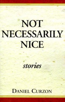 Not Necessarily Nice: Stories - Daniel Curzon