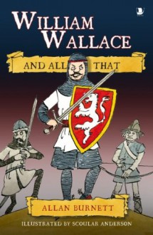 William Wallace And All That - Allan Burnett, Scoular Anderson