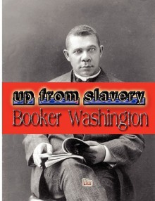 Up from Slavery - Booker T. Washington