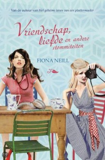 Vriendschap, liefde en andere stommiteiten - Fiona Neill, Marga Blankestijn