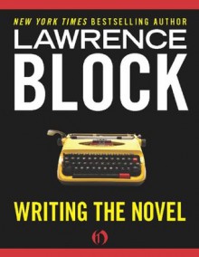 Writing the Novel: From Plot to Print - Lawrence Block