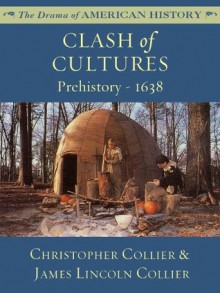Clash of Cultures: Prehistory - 1638 (The Drama of American History Series) - James Lincoln Collier, Christopher Collier