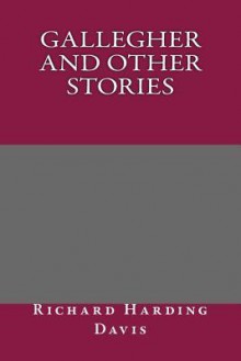 Gallegher and Other Stories - Richard Harding Davis