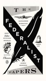 The Federalist Papers - James Madison, Alexander Hamilton