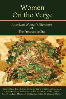 Women on the Verge: American Women's Literature of the Progressive Era: Short Fiction & Poetry - Laura Bonds, Mary E Wilkins Freeman, Charlotte Perkins Gilman