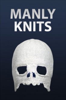 Manly Knits - Instructables Authors