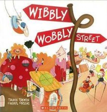 Wibbly Wobbly Street - Trudie Trewin, Cheryl Orsini