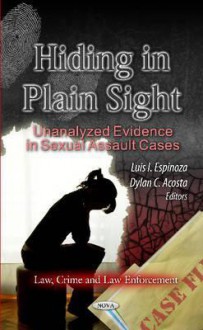 Hiding in Plain Sight: Unanalyzed Evidence in Sexual Assault Cases - United States