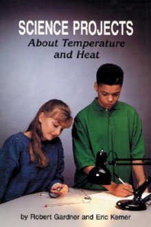 Science Projects about Temperature and Heat - Robert Gardner