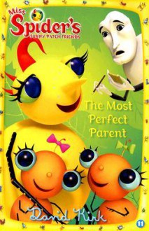 The Most Perfect Parent: Miss Spiders Sunny Patch Friends - David Kirk