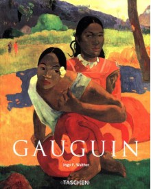 Paul Gauguin: 1848-1903 the Primitive Sophisticate - Ingo F. Walther