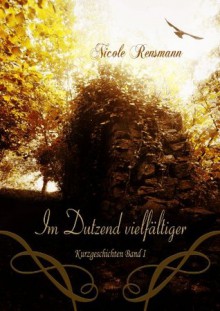 Im Dutzend vielfältiger - 12 Kurzgeschichten (German Edition) - Nicole Rensmann, Timo Kümmel