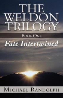 The Weldon Trilogy: Book One - Fate Intertwined - Michael Randolph