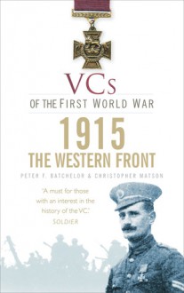 VCs of the First World War: 1915 the Western Front - Peter F. Batchelor, Christopher Matson