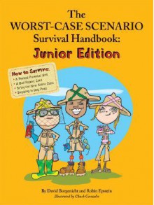 The Worst-Case Scenario Survival Handbook: Junior Edition - David Borgenicht, Robin Epstein, Chuck Gonzales