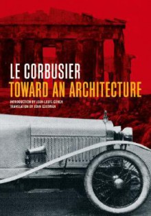 Toward an Architecture - A01 Le Corbusier, A01 Le Corbusier, Jean-Louis Cohen, John Goodman