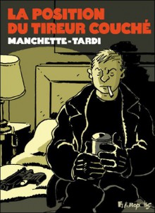 La position du tireur couché - Jacques Tardi;Jean-Patrick Manchette