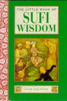 The Little Book of Sufi Wisdom - John Baldock