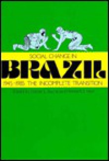 Social Change in Brazil, 1945-1985: The Incomplete Transition - Edmar L. Bacha